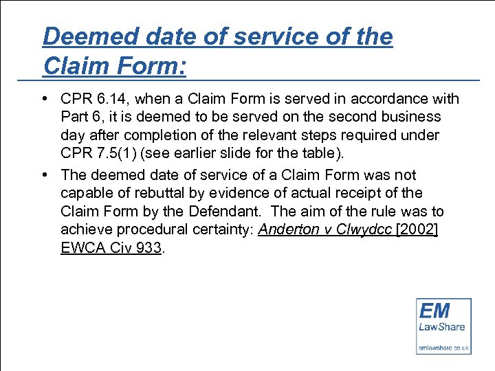 Deemed date of service of the Claim Form: • CPR 6. 14, when a