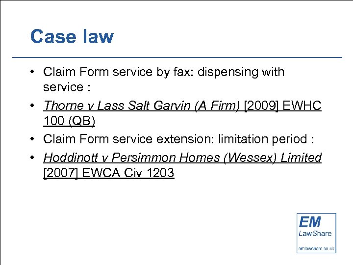 Case law • Claim Form service by fax: dispensing with service : • Thorne