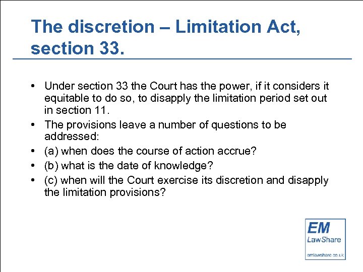 The discretion – Limitation Act, section 33. • Under section 33 the Court has