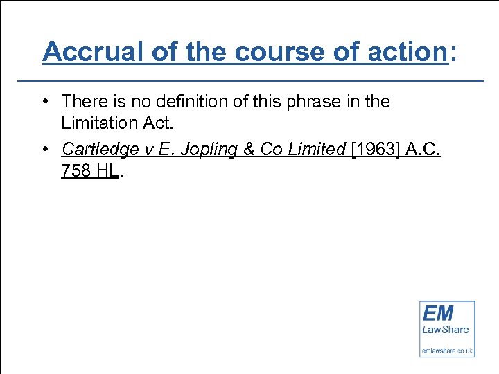 Accrual of the course of action: • There is no definition of this phrase
