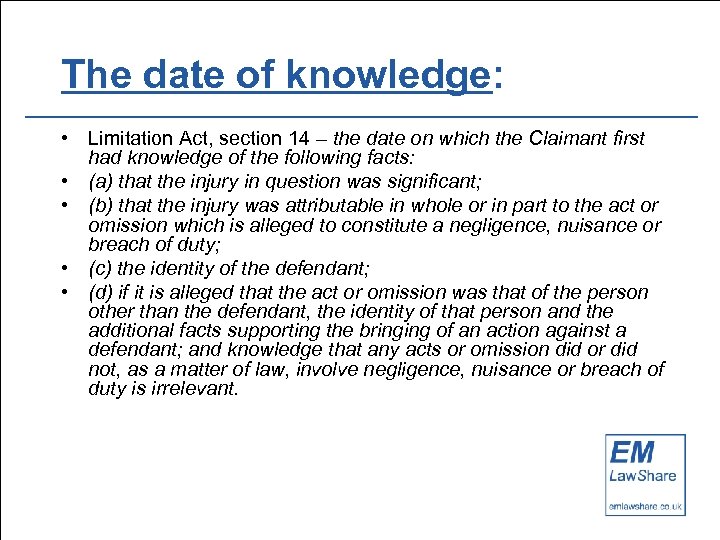 The date of knowledge: • Limitation Act, section 14 – the date on which