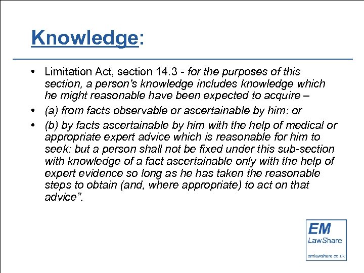 Knowledge: • Limitation Act, section 14. 3 - for the purposes of this section,