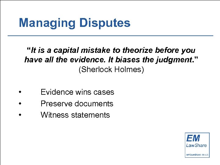 Managing Disputes “It is a capital mistake to theorize before you have all the