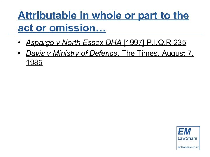 Attributable in whole or part to the act or omission… • Aspargo v North