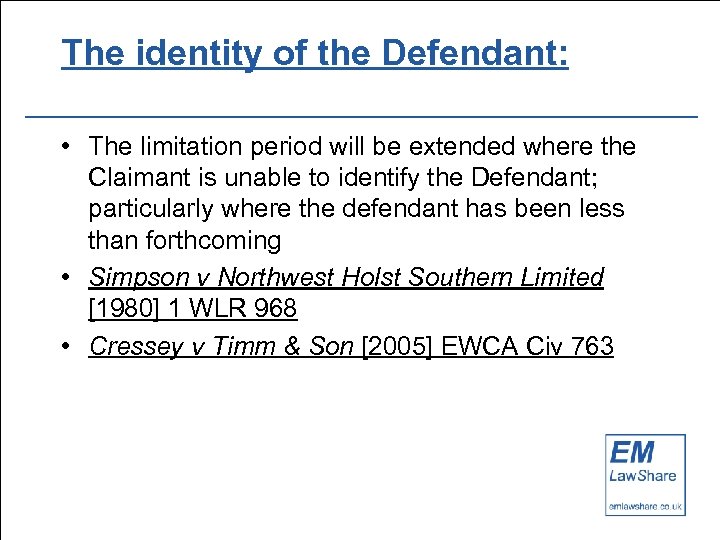 The identity of the Defendant: • The limitation period will be extended where the