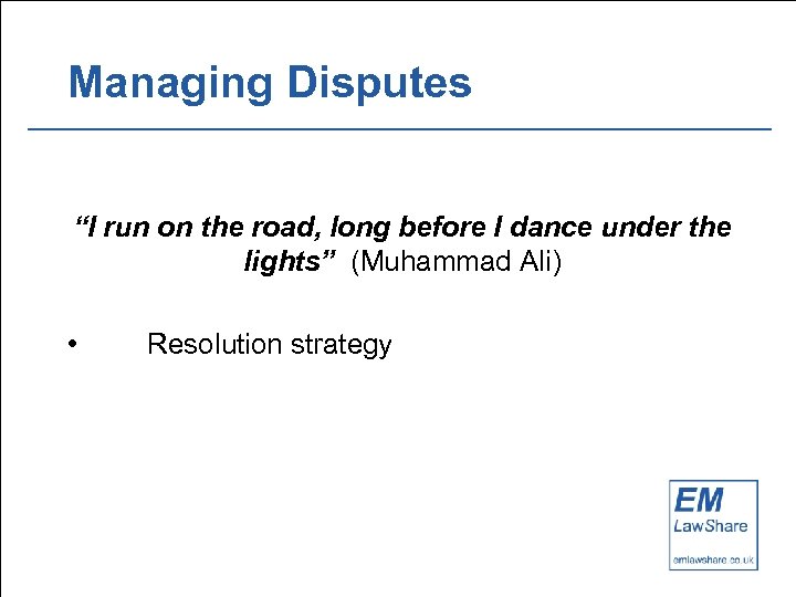 Managing Disputes “I run on the road, long before I dance under the lights”