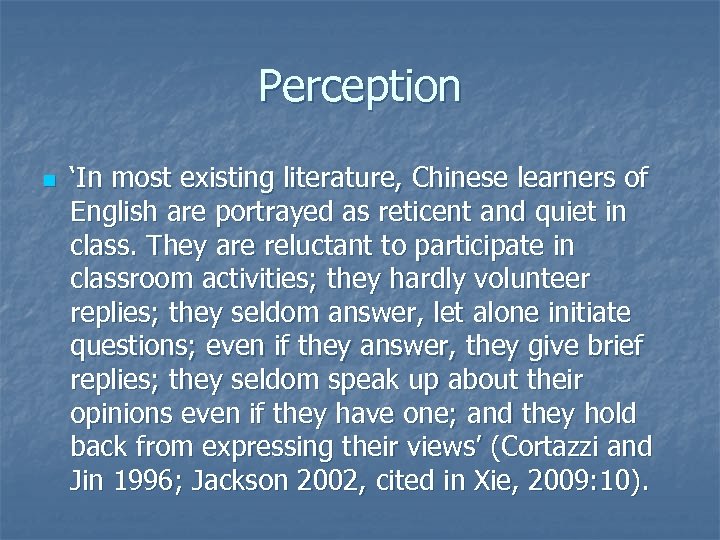 Perception n ‘In most existing literature, Chinese learners of English are portrayed as reticent