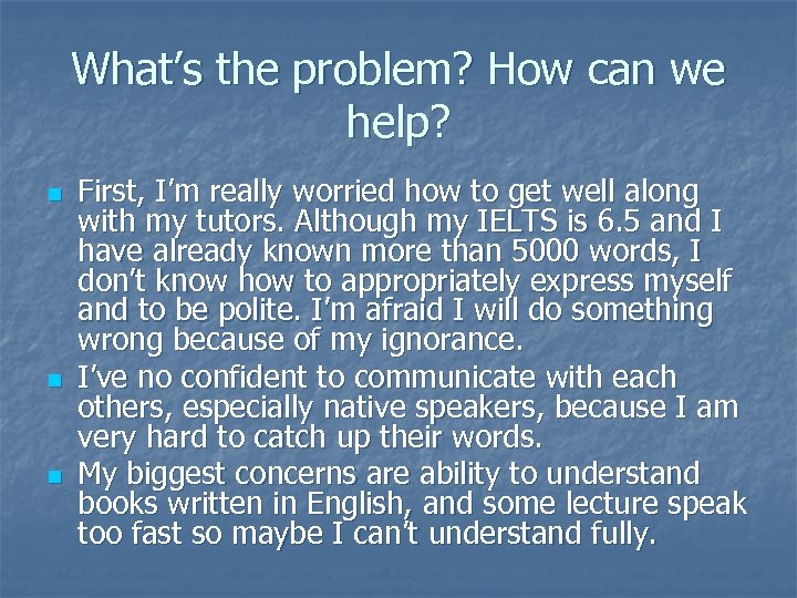 What’s the problem? How can we help? n n n First, I’m really worried