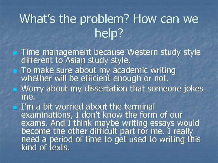 What’s the problem? How can we help? n n Time management because Western study