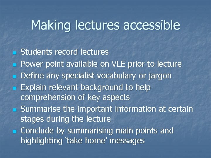 Making lectures accessible n n n Students record lectures Power point available on VLE