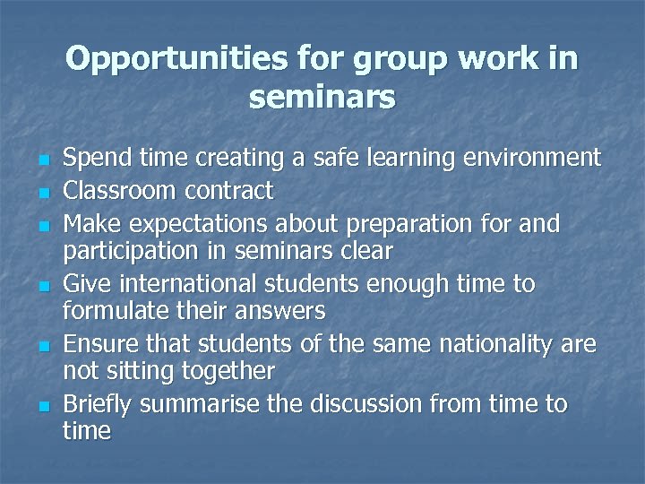 Opportunities for group work in seminars n n n Spend time creating a safe