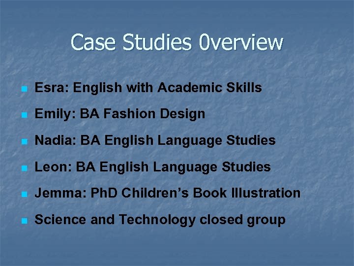 Case Studies 0 verview n Esra: English with Academic Skills n Emily: BA Fashion