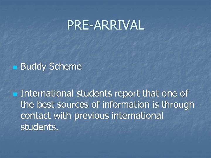 PRE-ARRIVAL n n Buddy Scheme International students report that one of the best sources