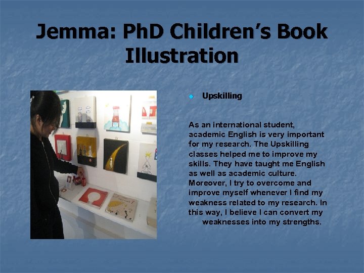 Jemma: Ph. D Children’s Book Illustration Upskilling As an international student, academic English is