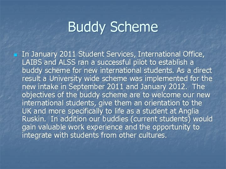Buddy Scheme n In January 2011 Student Services, International Office, LAIBS and ALSS ran