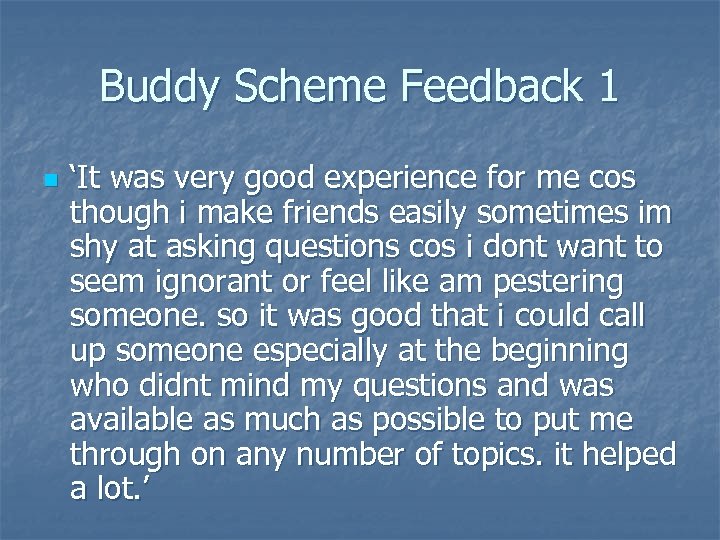 Buddy Scheme Feedback 1 n ‘It was very good experience for me cos though