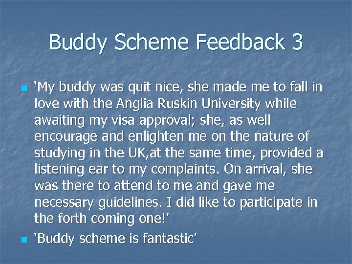 Buddy Scheme Feedback 3 n n ‘My buddy was quit nice, she made me