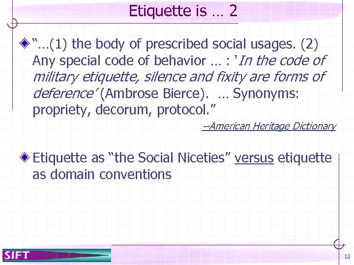 Etiquette is … 2 “…(1) the body of prescribed social usages. (2) Any special