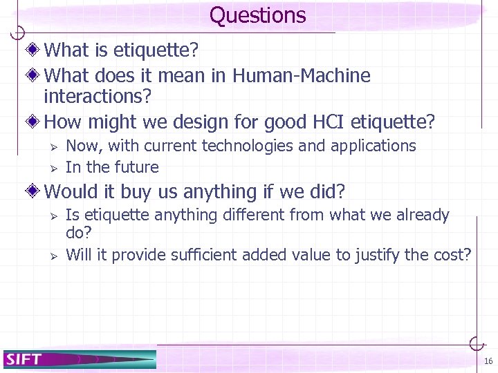 Questions What is etiquette? What does it mean in Human-Machine interactions? How might we