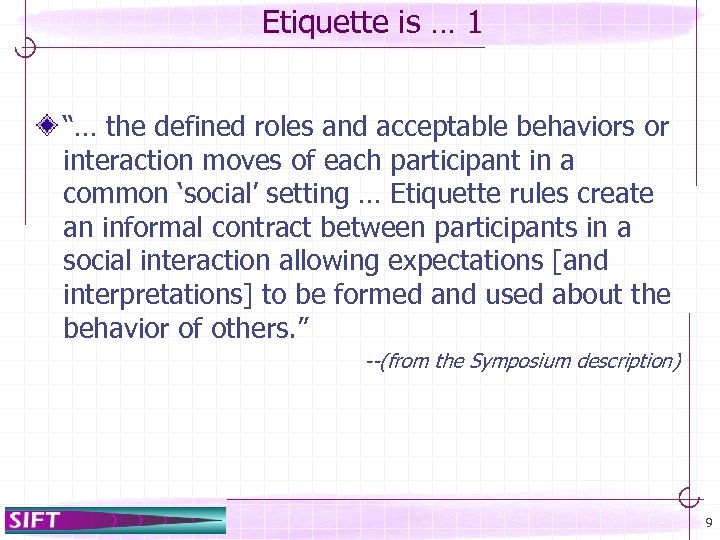 Etiquette is … 1 “… the defined roles and acceptable behaviors or interaction moves