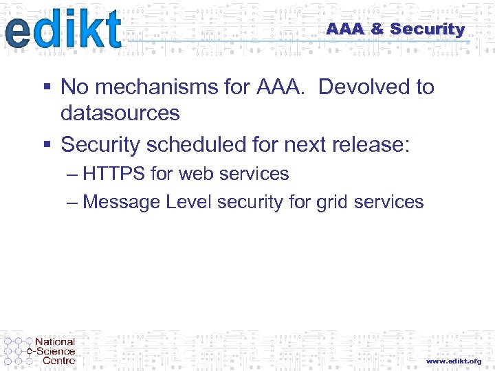 AAA & Security § No mechanisms for AAA. Devolved to datasources § Security scheduled
