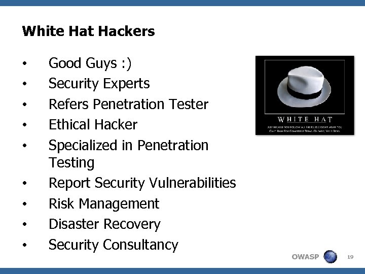 White Hat Hackers • • • Good Guys : ) Security Experts Refers Penetration