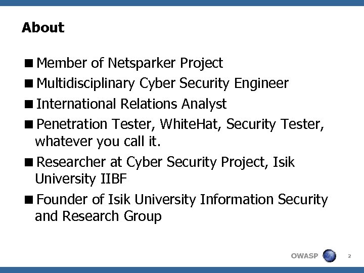 About Member of Netsparker Project Multidisciplinary Cyber Security Engineer International Relations Analyst Penetration Tester,