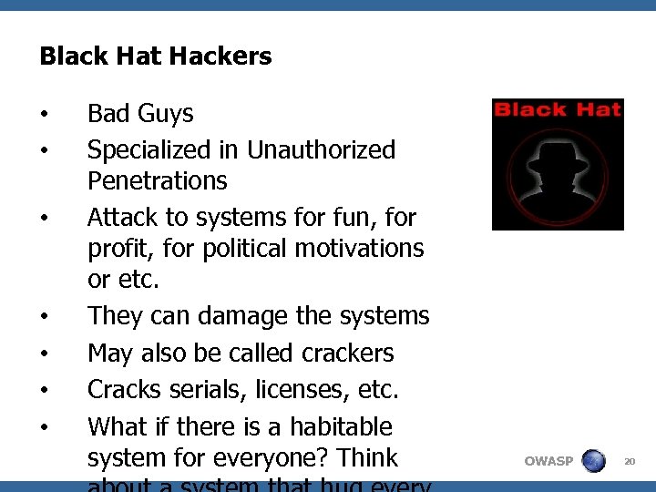 Black Hat Hackers • • Bad Guys Specialized in Unauthorized Penetrations Attack to systems