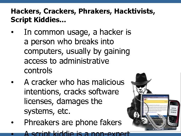 Hackers, Crackers, Phrakers, Hacktivists, Script Kiddies. . . • • • In common usage,