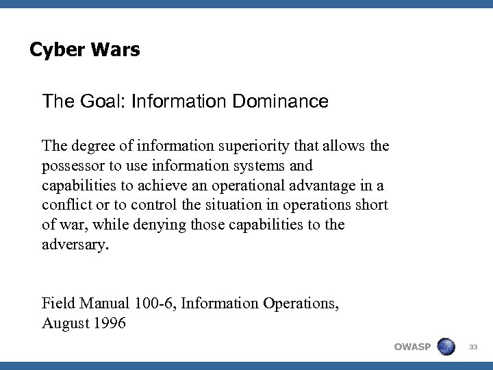 Cyber Wars The Goal: Information Dominance The degree of information superiority that allows the