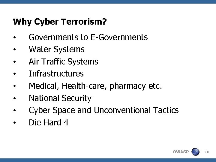 Why Cyber Terrorism? • • Governments to E-Governments Water Systems Air Traffic Systems Infrastructures