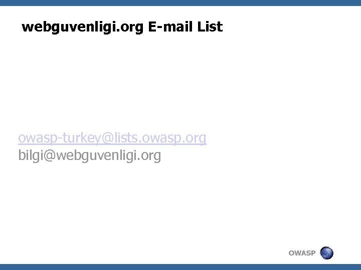 webguvenligi. org E-mail List owasp-turkey@lists. owasp. org bilgi@webguvenligi. org OWASP 
