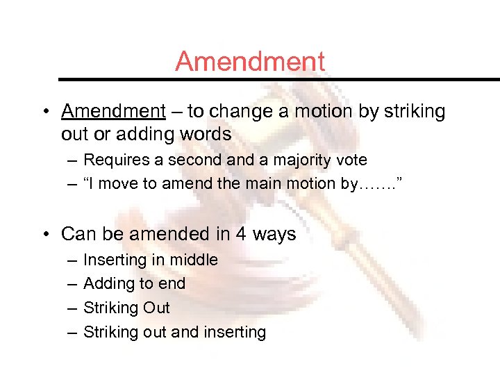Amendment • Amendment – to change a motion by striking out or adding words