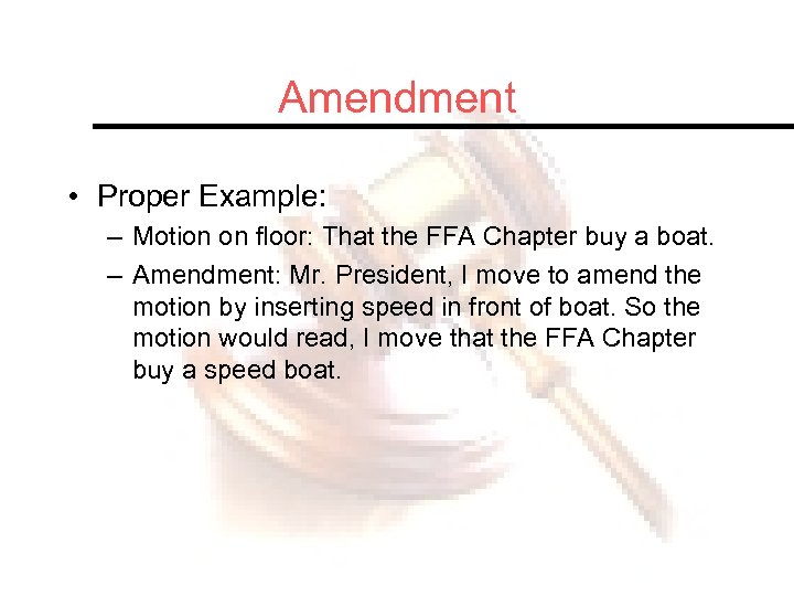 Amendment • Proper Example: – Motion on floor: That the FFA Chapter buy a