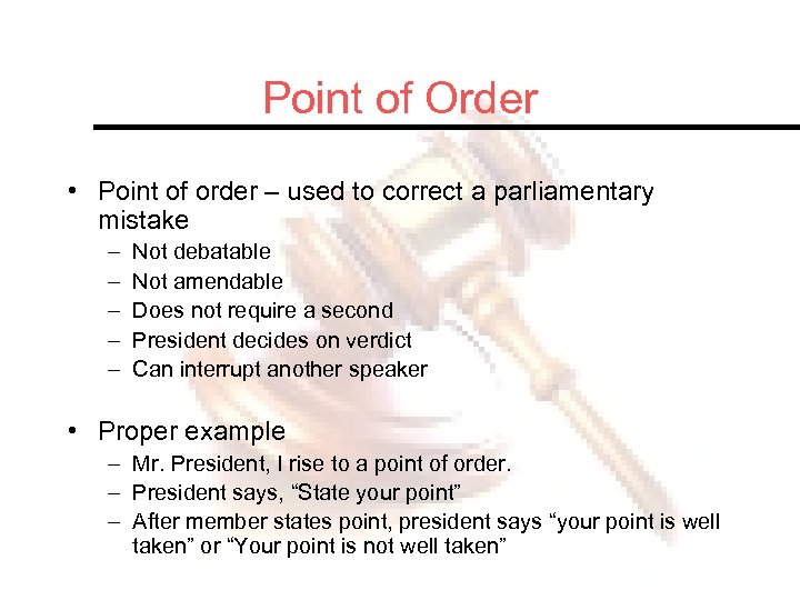 Point of Order • Point of order – used to correct a parliamentary mistake
