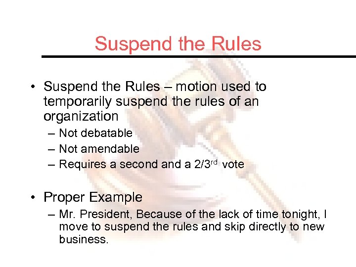 Suspend the Rules • Suspend the Rules – motion used to temporarily suspend the