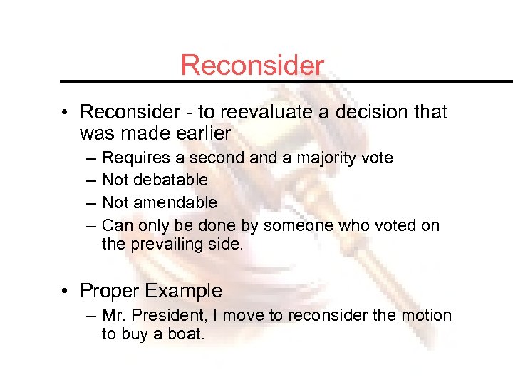 Reconsider • Reconsider - to reevaluate a decision that was made earlier – –