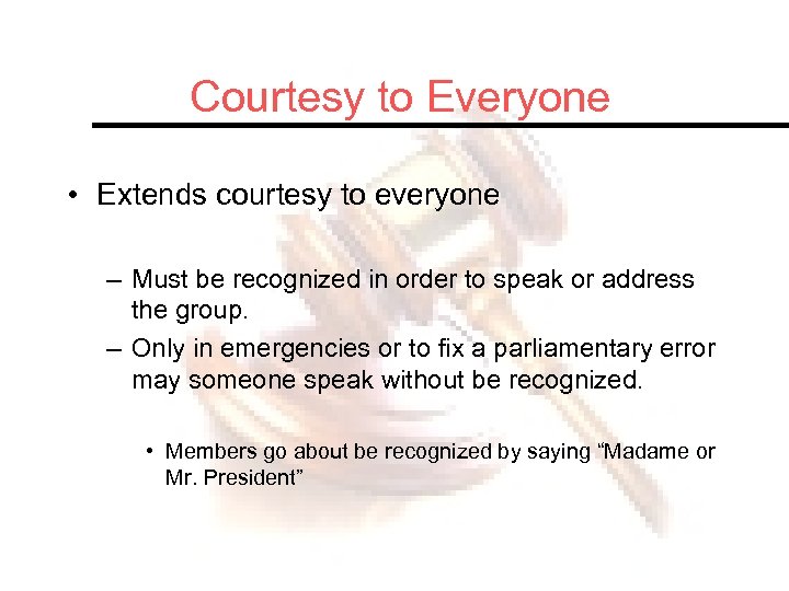 Courtesy to Everyone • Extends courtesy to everyone – Must be recognized in order