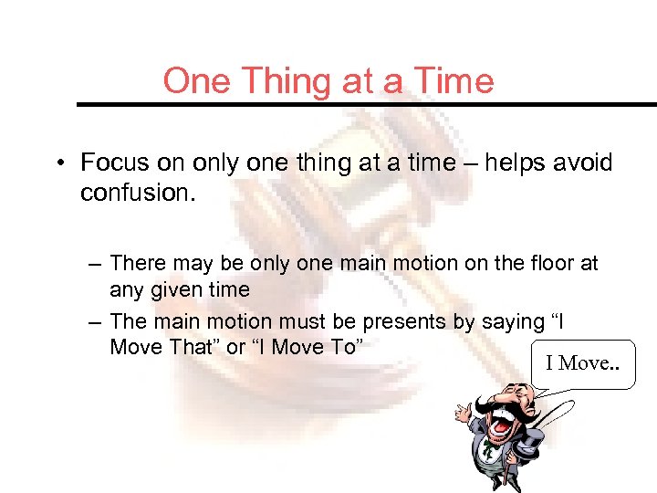 One Thing at a Time • Focus on only one thing at a time