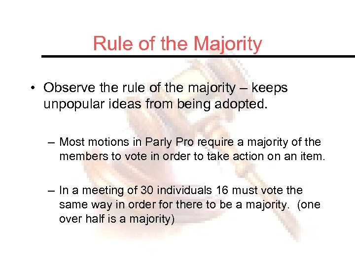 Rule of the Majority • Observe the rule of the majority – keeps unpopular