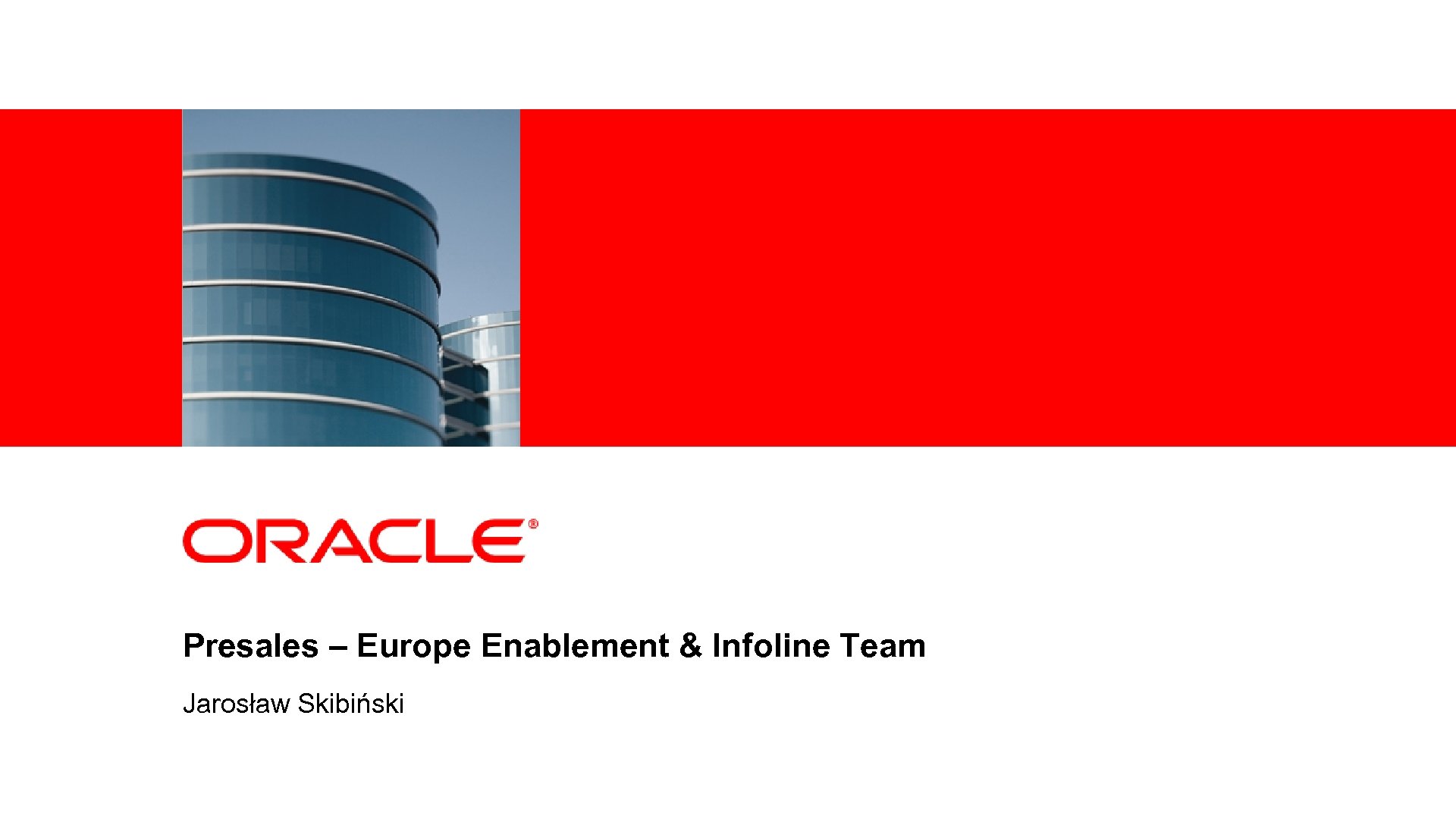 <Insert Picture Here> Presales – Europe Enablement & Infoline Team Jarosław Skibiński 