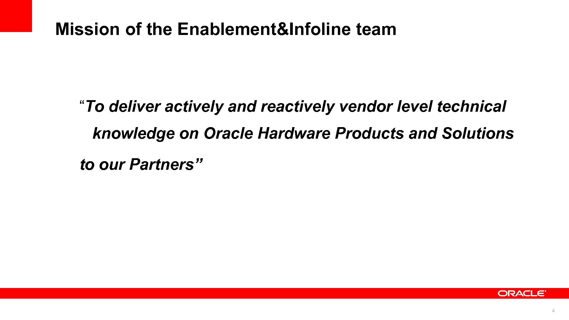 Mission of the Enablement&Infoline team “To deliver actively and reactively vendor level technical knowledge