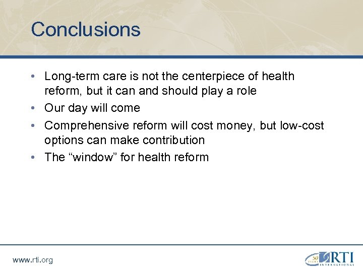 Conclusions • Long-term care is not the centerpiece of health reform, but it can