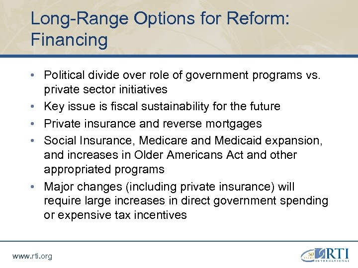 Long-Range Options for Reform: Financing • Political divide over role of government programs vs.