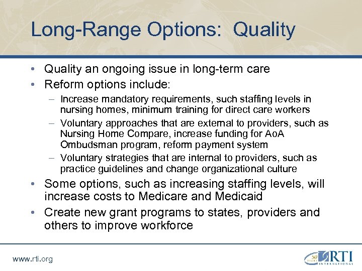 Long-Range Options: Quality • Quality an ongoing issue in long-term care • Reform options