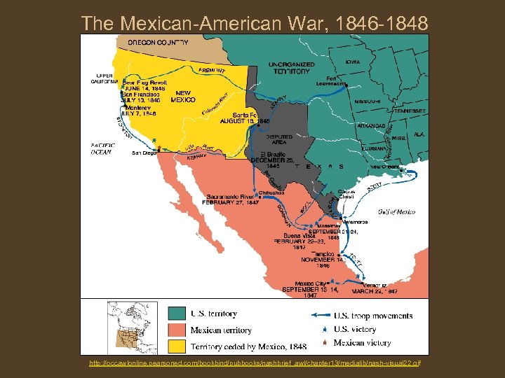 The Mexican-American War, 1846 -1848 http: //occawlonline. pearsoned. com/bookbind/pubbooks/nashbrief_awl/chapter 13/medialib/nash-visual 22. gif 