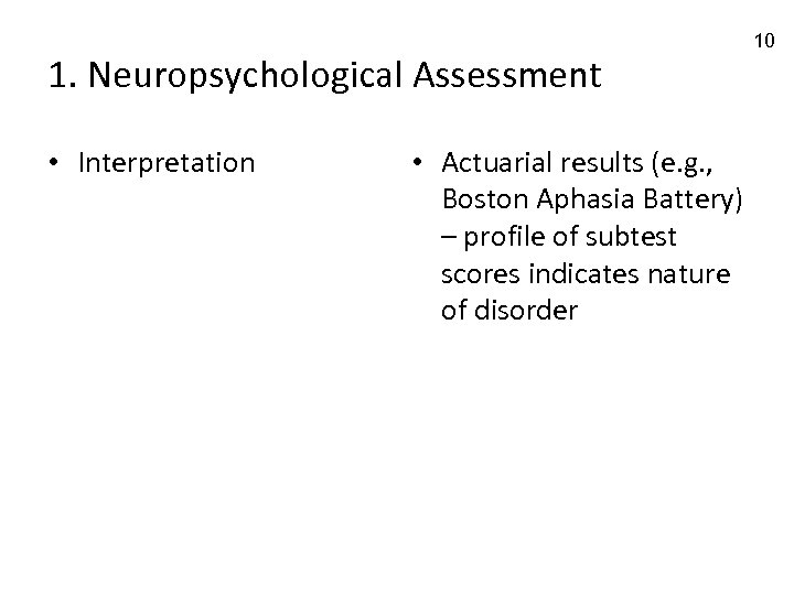 1. Neuropsychological Assessment • Interpretation • Actuarial results (e. g. , Boston Aphasia Battery)