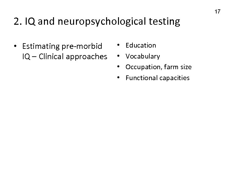 2. IQ and neuropsychological testing • Estimating pre-morbid IQ – Clinical approaches • •