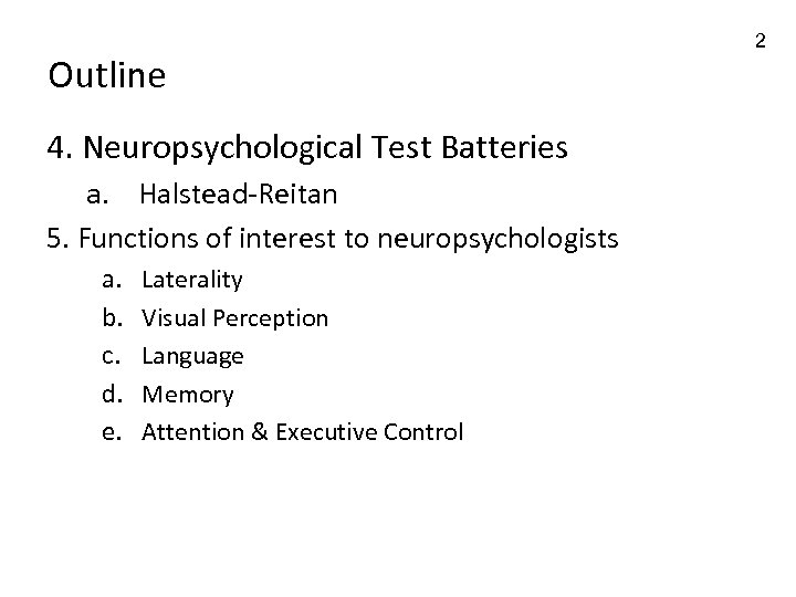 Outline 4. Neuropsychological Test Batteries a. Halstead-Reitan 5. Functions of interest to neuropsychologists a.