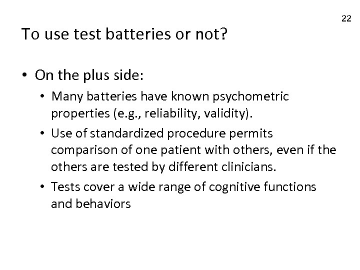 To use test batteries or not? • On the plus side: • Many batteries